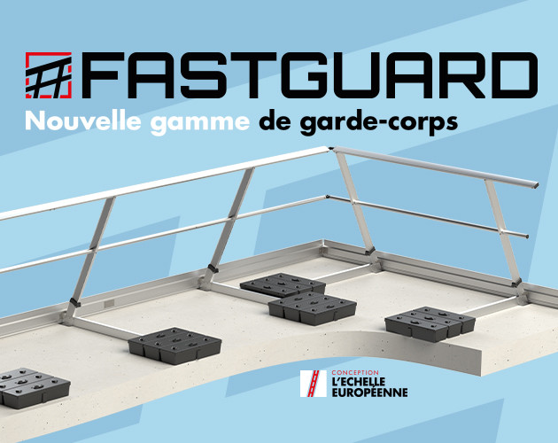 Fastguard : les nouveaux garde-corps conçus et distribués par L'Echelle Européenne
